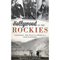 Hollywood of the Rockies: Colorado, the West & America's Film Pioneers - Hardcover
