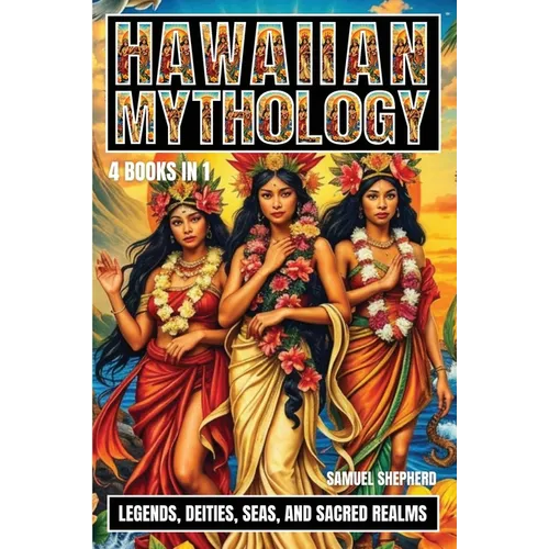 Hawaiian Mythology: Legends, Deities, Seas, and Sacred Realms - Paperback