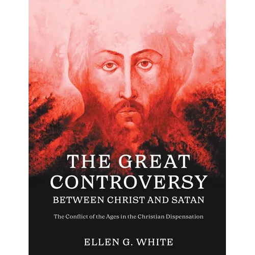 The Great Controversy Between Christ and Satan - Paperback