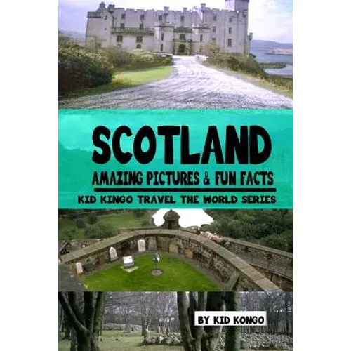 Scotland Amazing Pictures & Fun Facts (Kid Kongo Travel The World Series )(Book 10) - Paperback