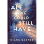 All We Could Still Have - Paperback