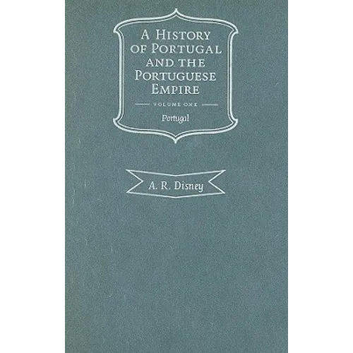 A History of Portugal and the Portuguese Empire, Volume I: From Beginnings to 1807: Portugal - Hardcover