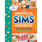 The Unofficial Sims Cookbook: From Baked Alaska to Silly Gummy Bear Pancakes, 85+ Recipes to Satisfy the Hunger Need - Hardcover