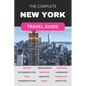 The Complete New York City Travel Guide: Must-Read Guide for Visiting the Greatest City in the World - Paperback
