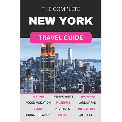 The Complete New York City Travel Guide: Must-Read Guide for Visiting the Greatest City in the World - Paperback