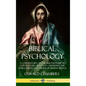Biblical Psychology: A Commentary on the Relationship of God with His Creation - Mankind; the Souls, Spirits and Minds of Human Beings (Hardcover) - Hardcover