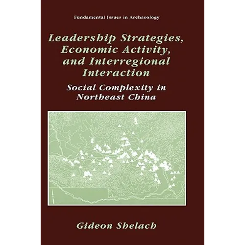 Leadership Strategies, Economic Activity, and Interregional Interaction: Social Complexity in Northeast China - Hardcover