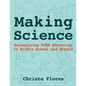 Making Science: Reimagining STEM Education in Middle School and Beyond - Paperback