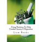 Using Nutrition To Help Combat Anxiety & Depression - Paperback