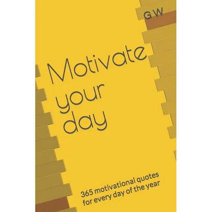 Motivate your day: 365 motivational quotes for every day of the year - Paperback