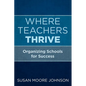 Where Teachers Thrive: Organizing Schools for Success - Paperback