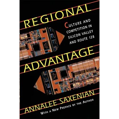 Regional Advantage: Culture and Competition in Silicon Valley and Route 128, with a New Preface by the Author - Paperback