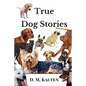 True Dog Stories: Short Stories from Days Gone By - Paperback