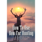 How To Use Bow For Hunting: A Guidebook Of Tips And Techniques: Explore The Outdoors Books - Paperback