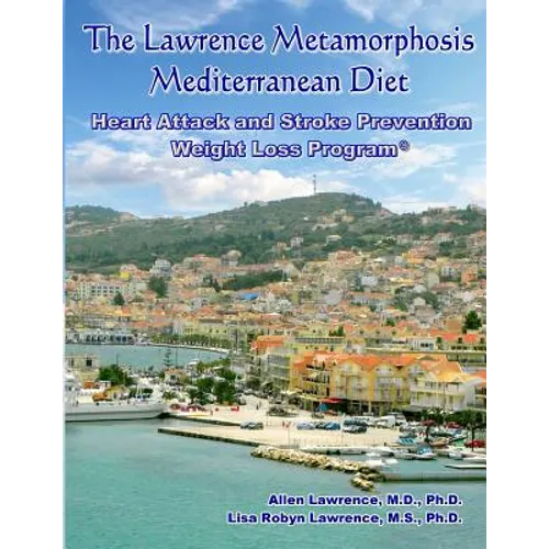 The Lawrence Metamorphosis Mediterranean Heart Attack and Stroke Prevention Weight Loss Diet Program: A Safe, Sane and Easy Weight Loss Program - Paperback