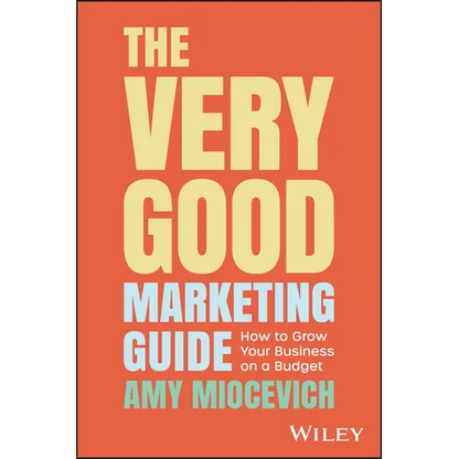 The Very Good Marketing Guide: How to Grow Your Business on a Budget - Paperback