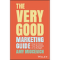 The Very Good Marketing Guide: How to Grow Your Business on a Budget - Paperback