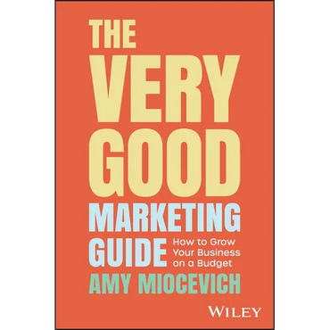 The Very Good Marketing Guide: How to Grow Your Business on a Budget - Paperback