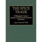 The Spice Trade: A Bibliographic Guide to Sources of Historical and Economic Information - Hardcover