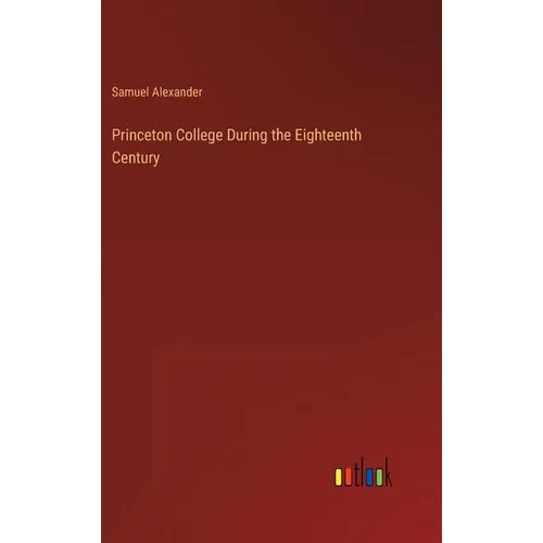 Princeton College During the Eighteenth Century - Hardcover