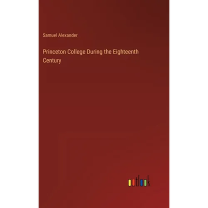 Princeton College During the Eighteenth Century - Hardcover