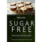 Naturally Sugar-Free - Dessert and Sweet & Savory Breads Cookbook: Delicious Sugar-Free and Diabetic-Friendly Recipes for the Health-Conscious - Paperback