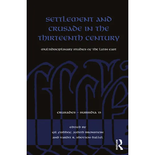 Settlement and Crusade in the Thirteenth Century: Multidisciplinary Studies of the Latin East - Paperback