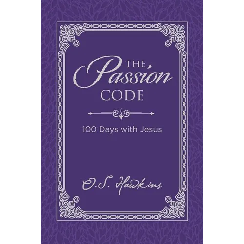 The Passion Code: 100 Days with Jesus (a 100-Day Devotional) - Hardcover