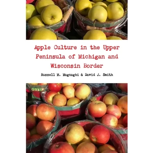 Apple Culture in the Upper Peninsula of Michigan and Wisconsin Border - Paperback