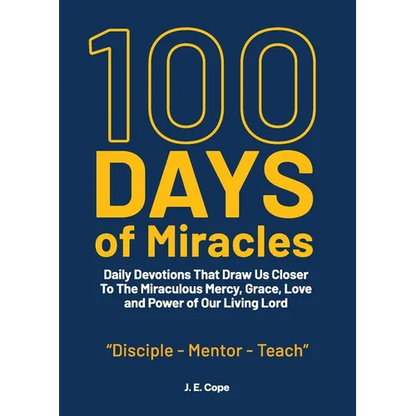 100 Days of Miracles: Daily Devotions That Draw Us Closer To The Miraculous Mercy, Grace, Love, and Power of Our Living Lord - Paperback