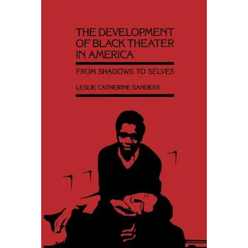 The Development of Black Theater in America: From Shadows to Selves - Paperback