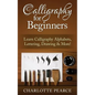 Calligraphy For Beginners: Learn Calligraphy Alphabets, Lettering, Drawing & More! - Paperback