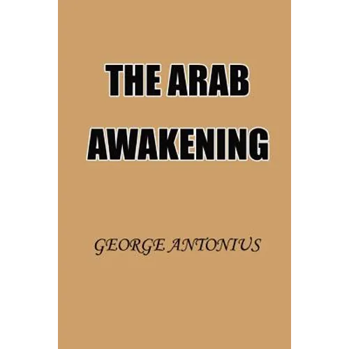 The Arab Awakening: The Story of the Arab National Movement - Paperback