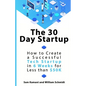 The 30 Day Startup: How to Create a Successful Tech Startup in 6 Weeks for Less than $50K - Paperback