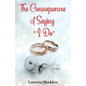 The Consequences of Saying "I Do" - Paperback