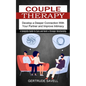 Couple Therapy: A Complete Guide to Cure and Build a Stronger Relationship (Develop a Deeper Connection With Your Partner and Improve Intimacy) - Paperback