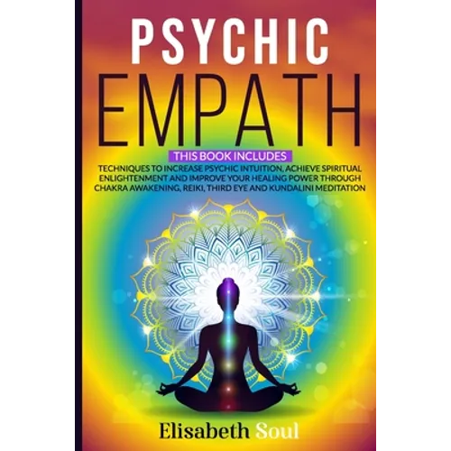 Psychic Empath: This book includes: Techniques to Increase Psychic Intuition, Achieve Spiritual Enlightenment and Improve your Healing - Paperback