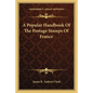 A Popular Handbook Of The Postage Stamps Of France - Paperback