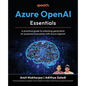 Azure OpenAI Essentials: A practical guide to unlocking generative AI-powered innovation with Azure OpenAI - Paperback