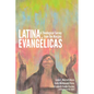 Latina Evangélicas: A Theological Survey from the Margins - Hardcover