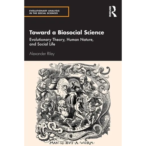 Toward a Biosocial Science: Evolutionary Theory, Human Nature, and Social Life - Paperback