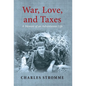 War, Love, and Taxes: A Memoir of an Adventurous Life - Hardcover