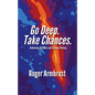 Go Deep. Take Chances.: Embracing the Muse and Creative Writing - Paperback