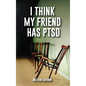 I Think My Friend Has PTSD - Hardcover