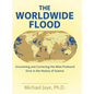The Worldwide Flood: Uncovering and Correcting the Most Profound Error in the History of Science - Hardcover