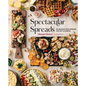 Spectacular Spreads: 50 Amazing Food Spreads for Any Occasion - Hardcover