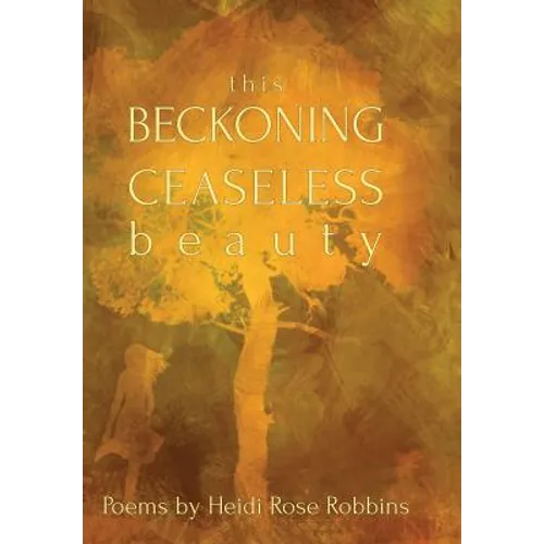 This Beckoning Ceaseless Beauty - Hardcover
