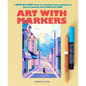 Art with Markers: A Step-By-Step Guide to Creating Vivid Landscapes and Cityscapes with Acrylic Pens - Paperback