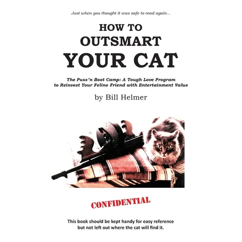 How to Outsmart Your Cat: The Puss 'n Boot Camp: A Tough Love Program to Reinvest Your Feline Friend with Entertainment Value - Paperback