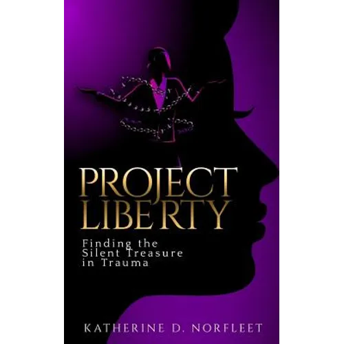 Project Liberty: Finding the Silent Treasure in Trauma - Paperback